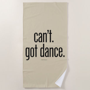 Can’t. Got Dance. Beach Towel