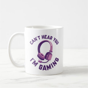 Can’t Hear You I’m Gaming Coffee Mug