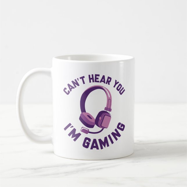 Can’t Hear You I’m Gaming Coffee Mug (Left)