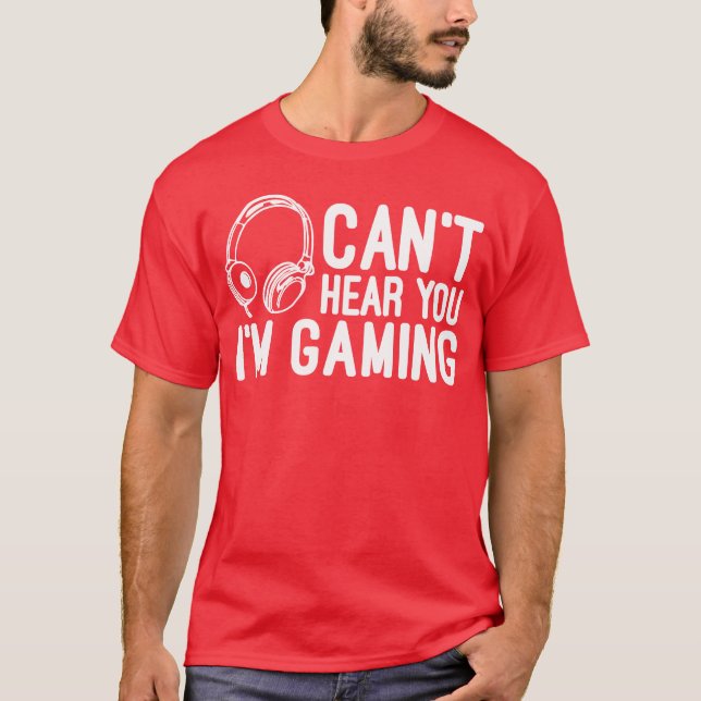 Can t Hear You I m Gaming Headset Video Games fami T-Shirt (Front)