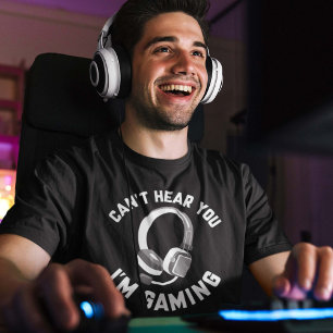 Can’t Hear You I’m Gaming T-Shirt