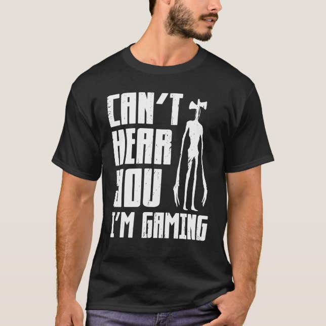Can t Hear You I m Gaming Video Game  Siren Headph T-Shirt (Front)