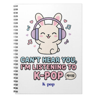 CAN’T HEAR YOU, I’M LISTENING TO K-POP Cute Bunny Notebook