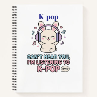 CAN’T HEAR YOU, I’M LISTENING TO K-POP Cute Bunny Notebook