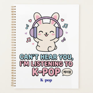CAN’T HEAR YOU, I’M LISTENING TO K-POP Cute Bunny Planner