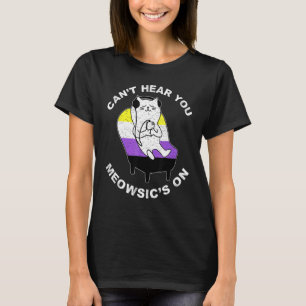 Can t Hear You Meowsic s On Nonbinary Cat Gay Prid T-Shirt
