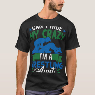 Can t Hide My Crazy I m A Wrestling Aunt T-Shirt