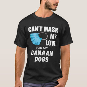 Can t Mask My Love For Canaan Dog Dog T-Shirt
