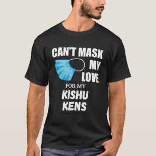 Can t Mask My Love For Kishu Ken Dog T-Shirt