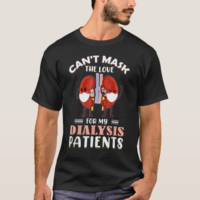 Can T Mask The Love For My Dialysis Patients Nurse T-Shirt (Front)