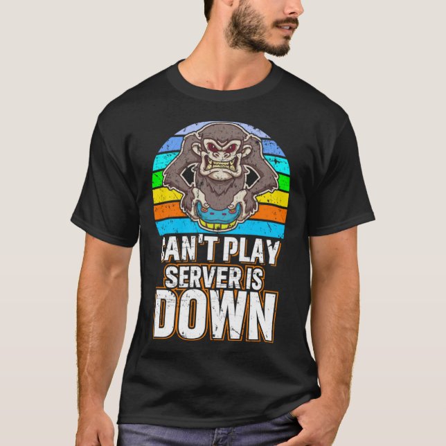 Can t Play Server Is Down Video Gamer T-Shirt (Front)