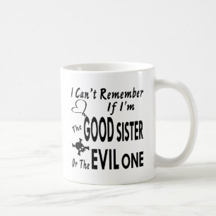 Can’t Remember If I’m The Good Sister Or Evil  Coffee Mug