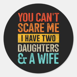 Can&#; t Scare Me Two Daughters And Wife For Dad F Classic Round Sticker