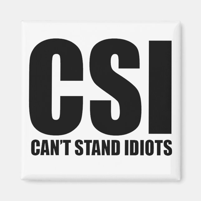 Can’t Stand Idiots. Funny and mildly insulting Magnet (Front)
