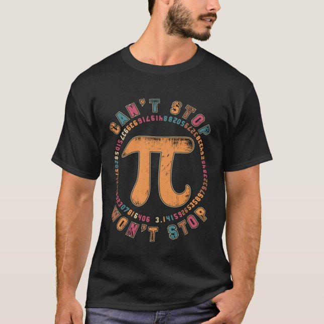 Can t Stop Pi Day Mathematic Math Teacher Symbol P T-Shirt (Front)