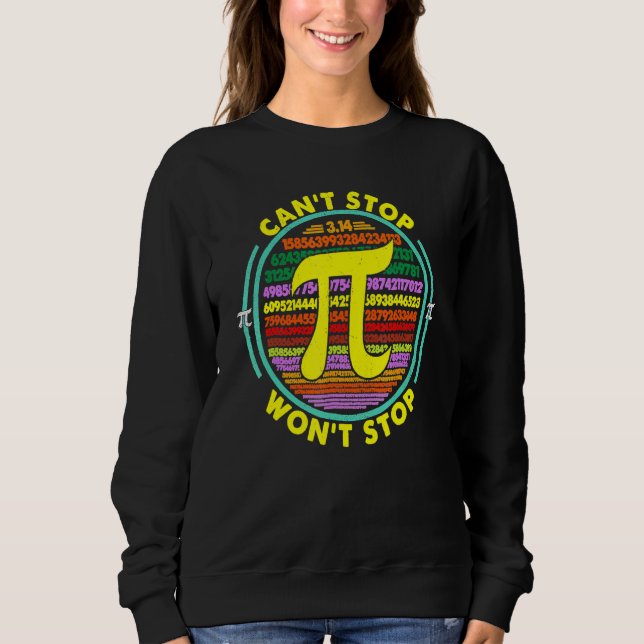Can T Stop Pi Won T Stop Math Pi Day Funny Maths C Sweatshirt (Front)