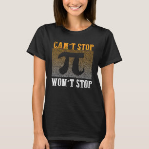 Can t Stop Pi Won t Stop Math Pi Day  Maths Club   T-Shirt