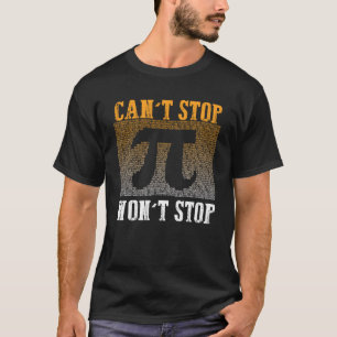 Can t Stop Pi Won t Stop Math Pi Day Maths Club T-Shirt