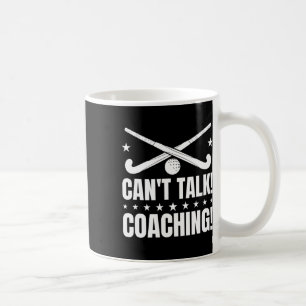 Can`t Talk Coaching - Field Hockey Coach  Coffee Mug