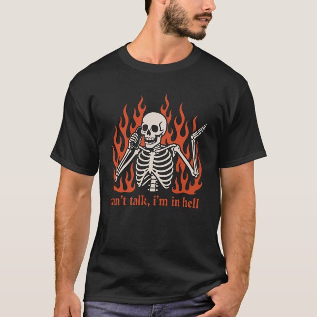 Can’t Talk I’m in Hell – Funny Skeleton Meme T-Shirt (Front)