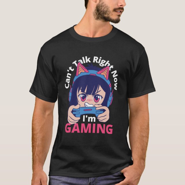Can t Talk Right Now I m Gaming  Gamer Girl T-Shirt (Front)