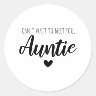 Can t wait to meet you auntie classic round sticker