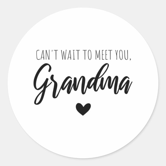 Can t wait to meet you  Grandma Classic Round Sticker (Front)