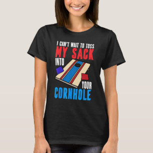 Can t Wait To Toss Sack Into Cornhole  Corn Hole T-Shirt