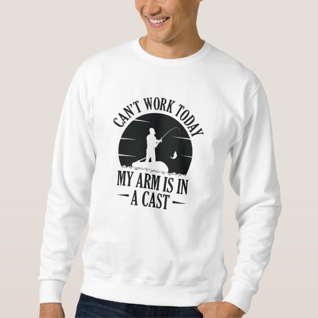 Can’t Work Today My Arm Is In A Cast Sweatshirt (Front)