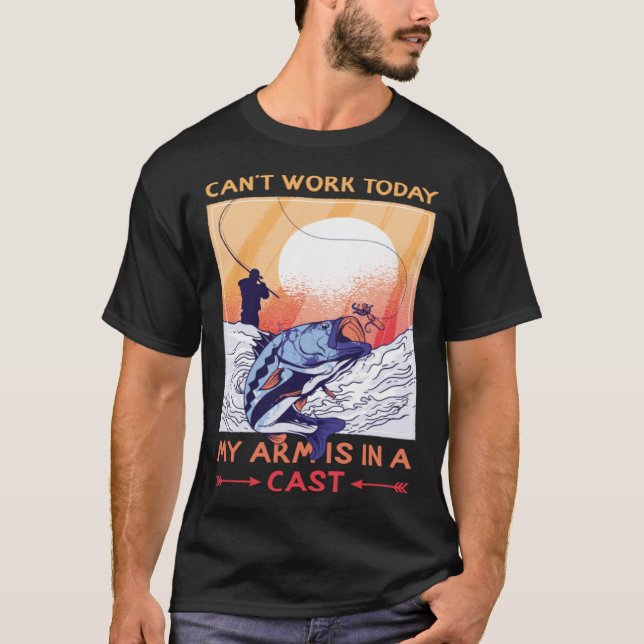 Can t Work Today My Arms In Cast Fishing Bass Fish T-Shirt (Front)