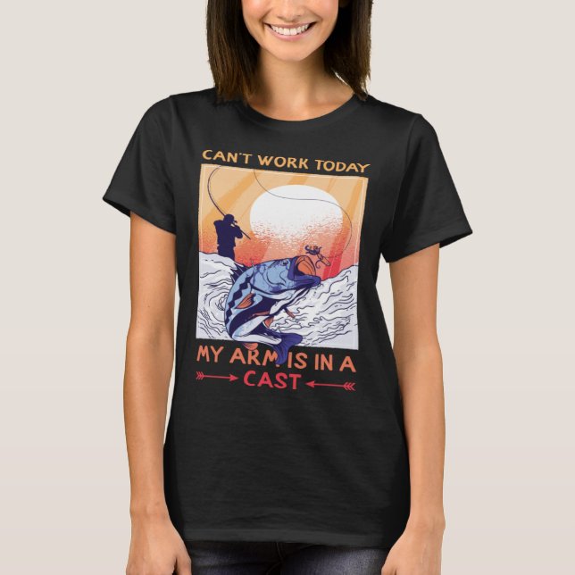 Can t Work Today My Arms In Cast Fishing Bass Fish T-Shirt (Front)