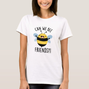 Can We Bee Friends Funny Bug Pun  T-Shirt