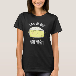 Can We Brie Friends Funny Cheese Pun Dark BG T-Shirt