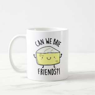 Can We Brie Friends Funny Cheese Puns  Coffee Mug