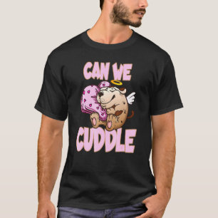 Can We Cuddle For A Cuddly Cuddler T-Shirt