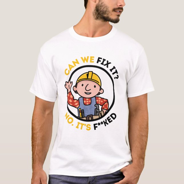 Can We Fix It Funny Repair Man - Bob The Builder T-Shirt (Front)