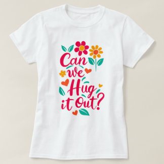 Can We Hug It Out? T-Shirt