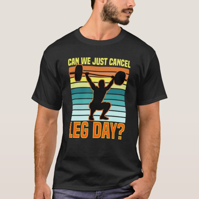 Can We Just Cancel Leg Day Fitness Gym Quote T-Shirt (Front)