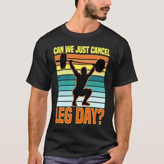 Can We Just Cancel Leg Day  Fitness Gym  Quote T-Shirt (Front)