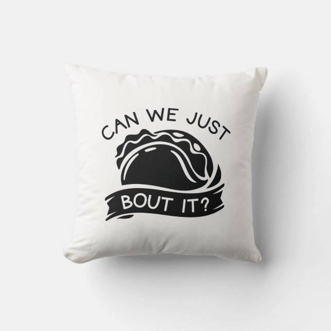 Can We Just Taco Bout It Cushion (Front)