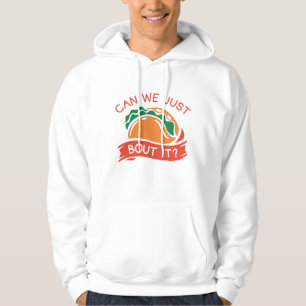 Can We Just Taco Bout It Hoodie