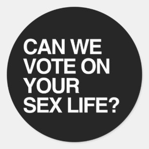 CAN WE VOTE ON YOUR LIFE CLASSIC ROUND STICKER