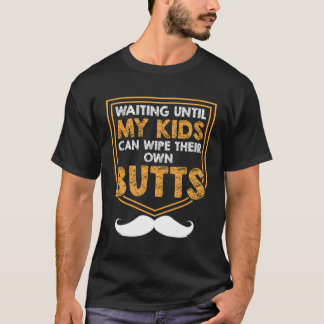 Can Wipe Their Own Butts Dad Daddy Humour Joke T-Shirt