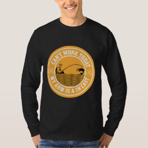 Can Work Today My Arm Is In A Cast Meme Fly Fishin T-Shirt