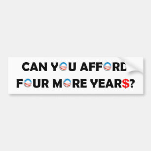 Can You Afford Four More Years? Bumper Sticker