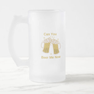 Can You Beer Me Now on a Frosted Glass Beer Mug