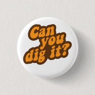 Can You Dig It? 3 Cm Round Badge
