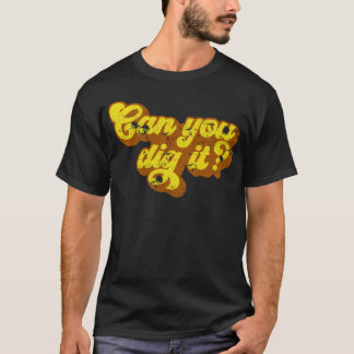 Can You Dig It 70S 80S funny T-Shirt