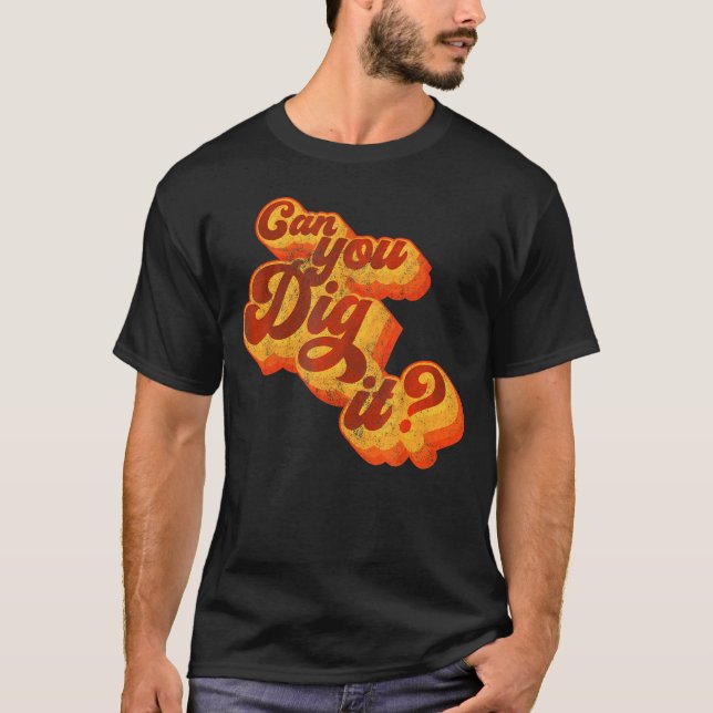 Can You Dig It 70S        T-Shirt (Front)