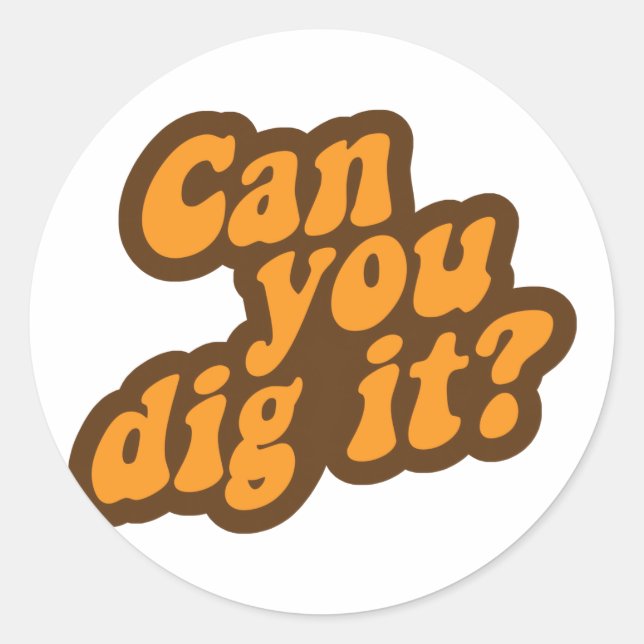 Can You Dig It? Classic Round Sticker (Front)